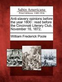 Anti-Slavery Opinions Before the Year 1800: Read Before the Cincinnati Literary Club, November 16, 1872.