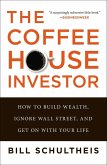 The Coffeehouse Investor: How to Build Wealth, Ignore Wall Street, and Get on with Your Life