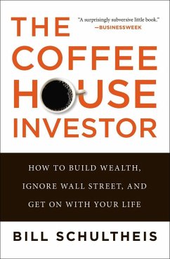 The Coffeehouse Investor: How to Build Wealth, Ignore Wall Street, and Get on with Your Life - Schultheis, Bill