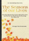 The Seasons of Our Lives: How They Alternate from Good to Bad One and Vice-Versa And How You Can Benefit from this Knowledge For a Better Life