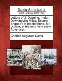 Letters of J. Downing, Major, Downingville Militia, Second Brigade: To His Old Friend, Mr. Dwight, of the New-York Daily Advertiser.