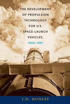 The Development of Propulsion Technology for U.S. Space-Launch Vehicles, 1926-1991 - Hunley, J. D.