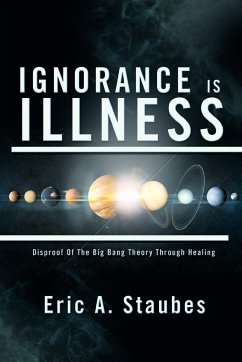 Ignorance Is Illness - Staubes, Eric A.