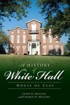 A History of White Hall: House of Clay - Mullins, Lashé D.; Mullins, Charles K.