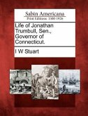 Life of Jonathan Trumbull, Sen., Governor of Connecticut.