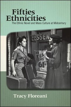 Fifties Ethnicities: The Ethnic Novel and Mass Culture at Midcentury - Floreani, Tracy