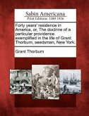 Forty Years' Residence in America, Or, the Doctrine of a Particular Providence Exemplified in the Life of Grant Thorburn, Seedsman, New York.