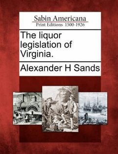 The Liquor Legislation of Virginia. - Sands, Alexander H.