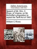 Speech of Mr. Wm. C. Rives, of Virginia, on Mr. McDuffie's Proposition to Repeal the Tariff Act of 1842.
