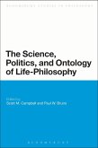 The Science, Politics, and Ontology of Life-Philosophy The Science, Politics, and Ontology of Life-Philosophy