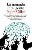 La manada inteligente : cómo trabajar y comunicarse de un modo eficiente y tomar mejores decisiones siguiendo el ejemplo de rebaños, enjambres y colonias