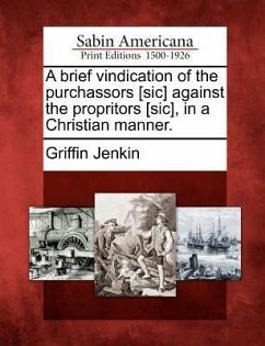 A Brief Vindication of the Purchassors [sic] Against the Propritors [sic], in a Christian Manner. - Jenkin, Griffin