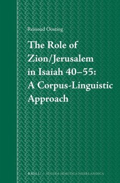 The Role of Zion/Jerusalem in Isaiah 40-55: A Corpus-Linguistic Approach - Oosting, Reinoud