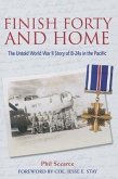 Finish Forty and Home: The Untold World War II Story of B-24s in the Pacific