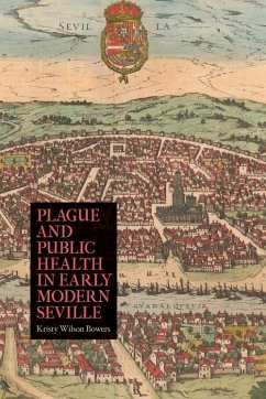 Plague and Public Health in Early Modern Seville - Bowers, Kristy Wilson