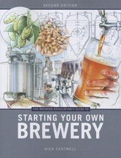 Brewers Association's Guide to Starting Your Own Brewery - Cantwell, Dick
