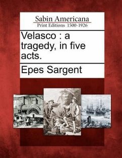 Velasco: A Tragedy, in Five Acts. - Sargent, Epes