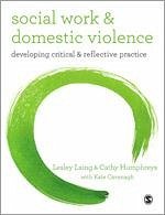 Social Work and Domestic Violence: Developing Critical and Reflective Practice - Laing, Lesley Cavanagh, Kate Humphreys, Cathy