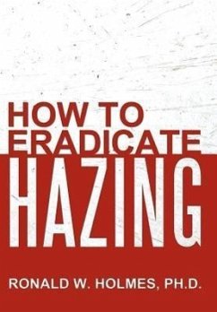 How to Eradicate Hazing - Holmes Ph. D., Ronald W.