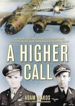 A Higher Call: An Incredible True Story of Combat and Chivalry in the War-Torn Skies of World War II - Makos, Adam