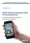 Mobile Softwareanwendungen (Apps) im Gesundheitsbereich. Entwicklung, Marktbetrachtung und Endverbrauchermeinung