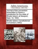 Journal of the Convention Assembled to Frame a Constitution for the State of Rhode Island, at Newport, Sept. 12, 1842.
