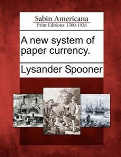 A New System of Paper Currency. - Spooner, Lysander