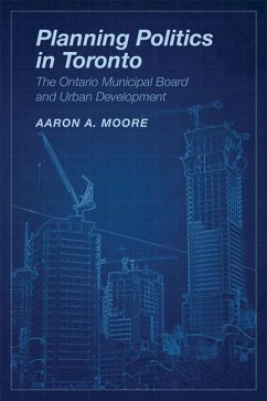 Planning Politics in Toronto - Moore, Aaron Alexander
