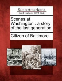 Scenes at Washington: A Story of the Last Generation.