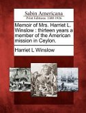 Memoir of Mrs. Harriet L. Winslow: Thirteen Years a Member of the American Mission in Ceylon.