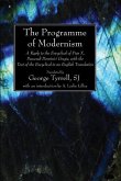 The Programme of Modernism: A Reply to the Encyclical of Pius X, Pascendi Dominici Gregis, with the Text of the Encyclical in an English Version