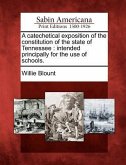A Catechetical Exposition of the Constitution of the State of Tennessee: Intended Principally for the Use of Schools.
