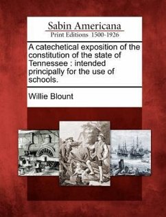 A Catechetical Exposition of the Constitution of the State of Tennessee: Intended Principally for the Use of Schools. - Blount, Willie