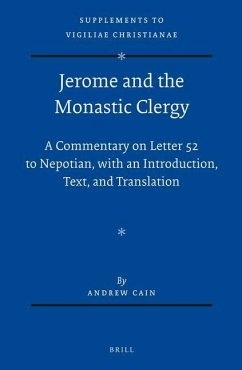 Jerome and the Monastic Clergy: A Commentary on Letter 52 to Nepotian, with Introduction, Text, and Translation - Cain, Andrew