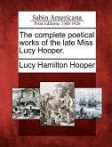The Complete Poetical Works of the Late Miss Lucy Hooper.