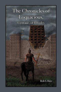 The Chronicles of Loquacious, Centaur, of Rhodes - Rice, Rob