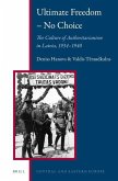 Ultimate Freedom - No Choice: The Culture of Authoritarianism in Latvia, 1934-1940