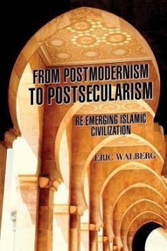 From Postmodernism to Postsecularism: Re-Emerging Islamic Civilization - Walberg, Eric