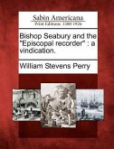 Bishop Seabury and the Episcopal Recorder: A Vindication.