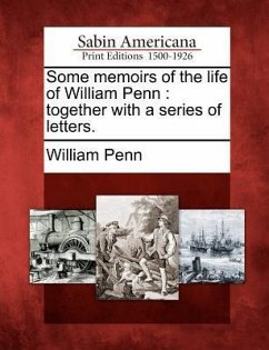 Some Memoirs of the Life of William Penn: Together with a Series of Letters. - Penn, William