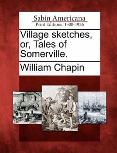 Village Sketches, Or, Tales of Somerville. - Chapin, William