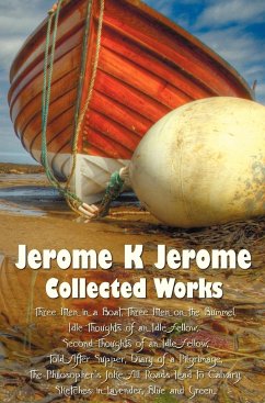 Jerome K Jerome, Collected Works (Complete and Unabridged), Including - Jerome, Jerome Klapka