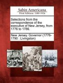 Selections from the Correspondence of the Executive of New Jersey, from 1776 to 1786.