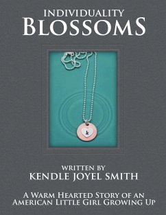 Individuality Blossoms a Warm Hearted Story of an American Little Girl Growing Up - Smith, Kendle Joyel