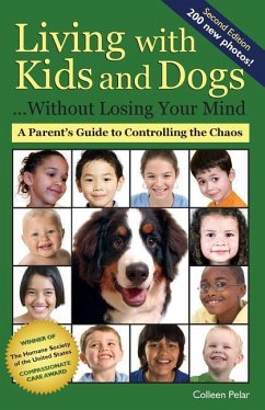 Living with Kids and Dogs . . . Without Losing Your Mind: A Parent's Guide to Controlling the Chaos - Pelar, Colleen