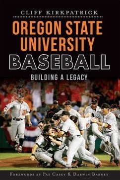 Oregon State University Baseball:: Building a Legacy - Kirkpatrick, Cliff
