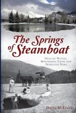 The Springs of Steamboat: Healing Waters, Mysterious Caves and Sparkling Soda
