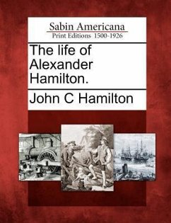 The Life of Alexander Hamilton. - Hamilton, John C