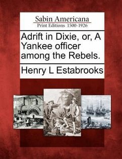 Adrift in Dixie, Or, a Yankee Officer Among the Rebels. - Estabrooks, Henry L