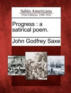 Progress: A Satirical Poem. - Saxe, John Godfrey